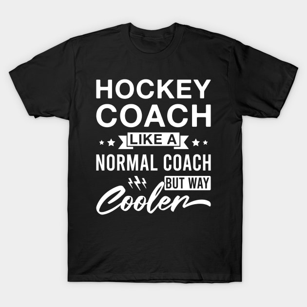 Hockey Coach Like a Normal Coach but Way Cooler - Funny Hockey Coaches T-Shirt by FOZClothing